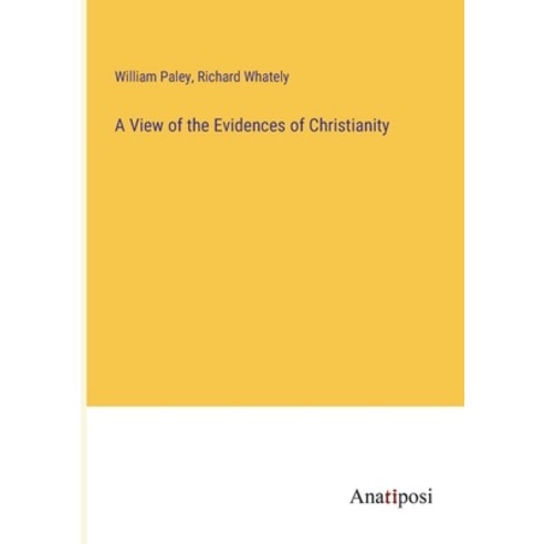 (영문도서) A View of the Evidences of Christianity Paperback, Anatiposi Verlag, English, 9783382302108