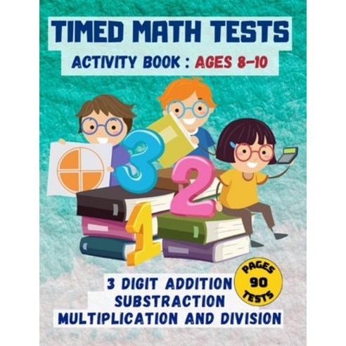 (영문도서) Timed math tests: Three-Digit Addition & Subtraction Multiplication & Simple Division - Ages... Paperback, Independently Published, English, 9798748874595