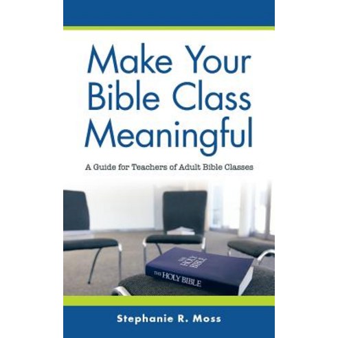 (영문도서) Make Your Bible Class Meaningful: A Guide for Teachers of Adult Bible Classes Paperback, WestBow Press, English, 9781973630043