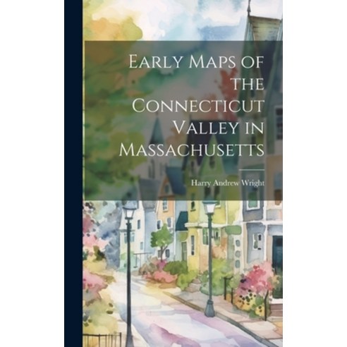 (영문도서) Early Maps of the Connecticut Valley in Massachusetts Hardcover, Legare Street Press, English, 9781019442265