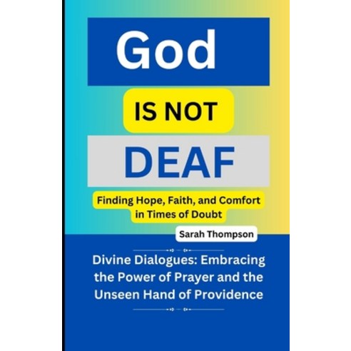 (영문도서) God is not Deaf: Finding Hope Faith and Comfort in Times of Doubt: Divine Dialogues: Embrac... Paperback, Independently Published, English, 9798877316003