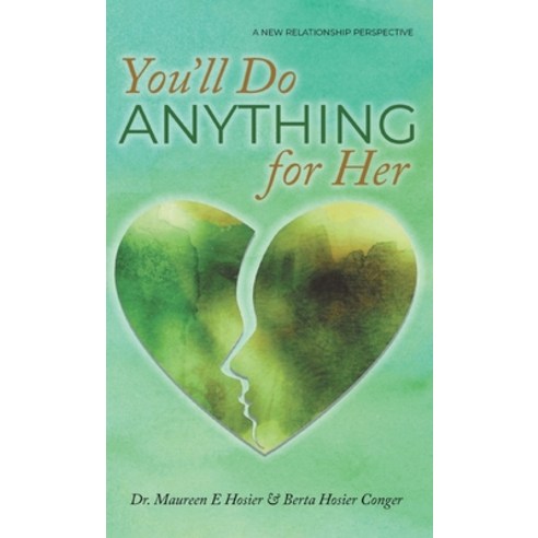 (영문도서) You''ll Do Anything for Her: A New Relationship Perspective Hardcover, Great Writers Media, LLC, English, 9781959493914