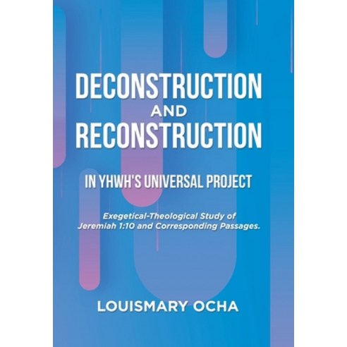 (영문도서) Deconstruction and Reconstruction in Yhwh''s Universal Project Hardcover, Xlibris Us, English, 9781664128705