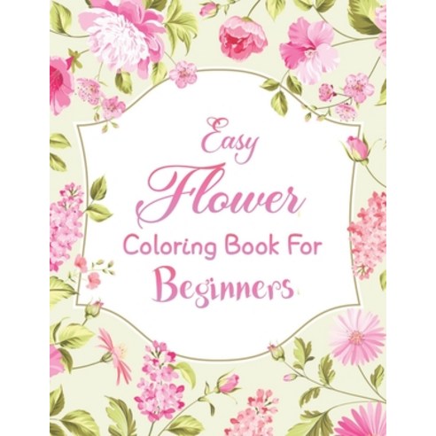 Flower Coloring Book For Beginners Paperback, Independently Published, English, 9798577295158