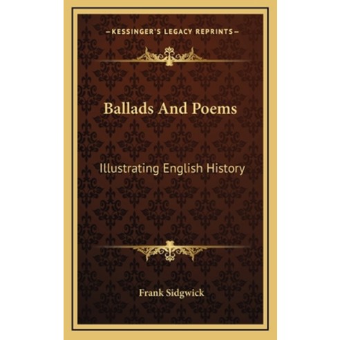 Ballads And Poems: Illustrating English History Hardcover, Kessinger Publishing