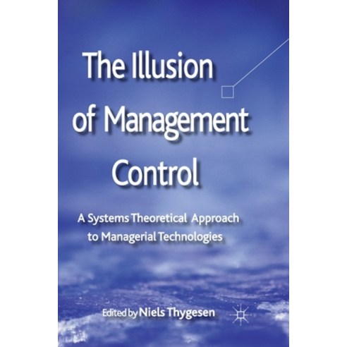 The Illusion of Management Control: A Systems Theoretical Approach to Managerial Technologies Paperback, Palgrave MacMillan