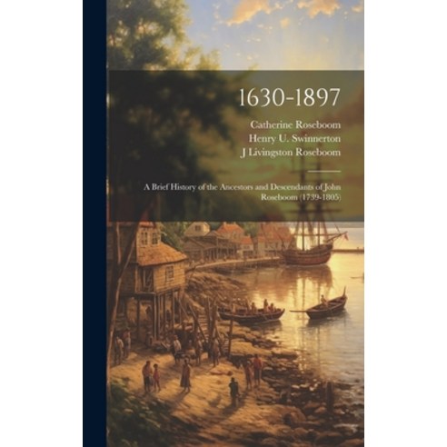(영문도서) 1630-1897: A Brief History of the Ancestors and Descendants of John Roseboom (1739-1805) Hardcover, Legare Street Press, English, 9781020896941