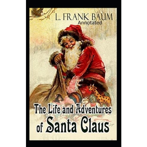 Life and Adventures of Santa Claus Annotated Paperback, Independently Published, English, 9798599540700