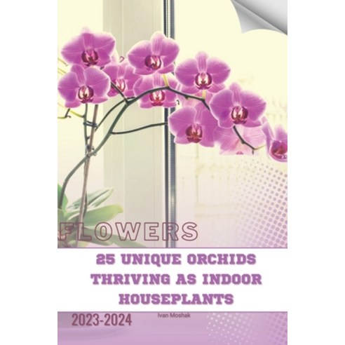(영문도서) 25 Unique Orchids Thriving as Indoor Houseplants: Become flowers expert Paperback, Independently Published, English, 9798874269883