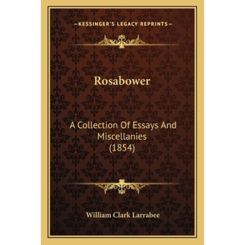 (영문도서) Rosabower: A Collection Of Essays And Miscellanies (1854) Paperback, Kessinger Publishing, English, 9781164901761