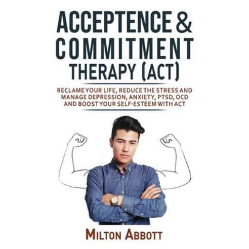 (영문도서) Acceptance and Commitment Therapy (Act): Handle Painful Feelings to Create a Meaningful Life!... Hardcover, Milton Abbott, English, 9781803344669