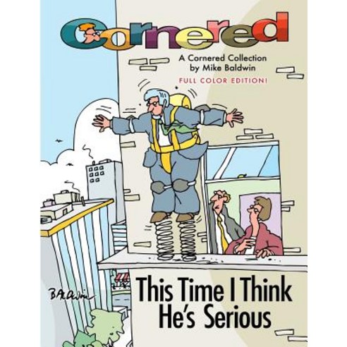 (영문도서) Cornered - This Time I Think He''s Serious: A Cornered Collection by Mike Baldwin Paperback, Createspace Independent Pub..., English, 9781542384704