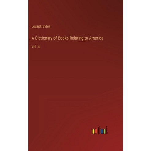 (영문도서) A Dictionary of Books Relating to America: Vol. 4 Hardcover, Outlook Verlag, English, 9783368124137