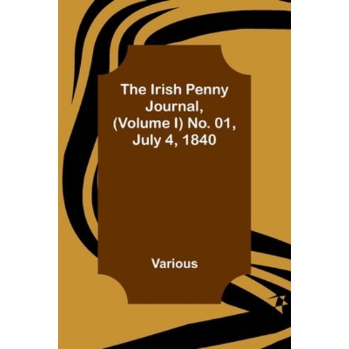 (영문도서) The Irish Penny Journal (Volume I) No. 01 July 4 1840 Paperback, Alpha Edition, English, 9789356701724