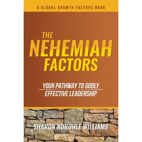 (영문도서) The Nehemiah Factors: Your Pathway To Godly Effective Leadership Paperback, Global Growth Publishing, English, 9781737561903