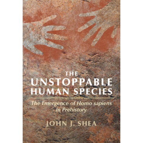 (영문도서) The Unstoppable Human Species: The Emergence of Homo Sapiens in Prehistory Paperback, Cambridge University Press, English, 9781108452984