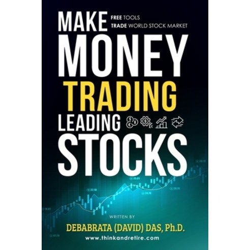 Make Money Trading Leading Stocks: A Beginner''s Guide to Free Trading Tools Technical Analysis Mon... Paperback, Independently Published