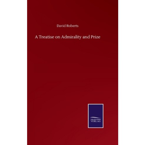 A Treatise on Admirality and Prize Hardcover, Salzwasser-Verlag Gmbh