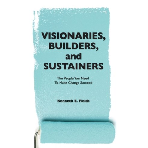 (영문도서) Visionaries Builders and Sustainers: The people you need to make change succeed Paperback, Team Fields, English, 9780988436275