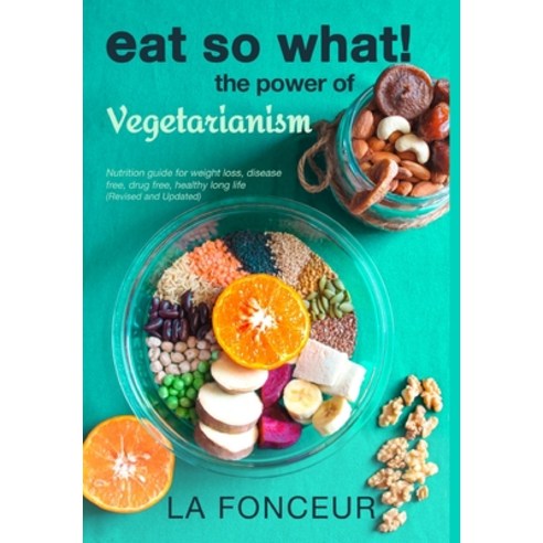 (영문도서) Eat So What! The Power of Vegetarianism (Revised and Updated) Hardcover, Blurb, English, 9781006644122
