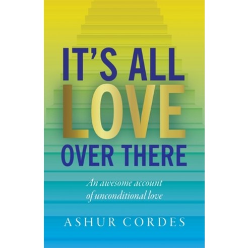 (영문도서) It''s All Love Over There: An awesome account of unconditional love Paperback, Palmetto Publishing, English, 9798822957084