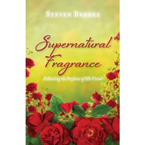 (영문도서) Supernatural Fragrance: Following the Perfume of His Virtue Paperback, Trilogy Christian Publishing, English, 9781637694862