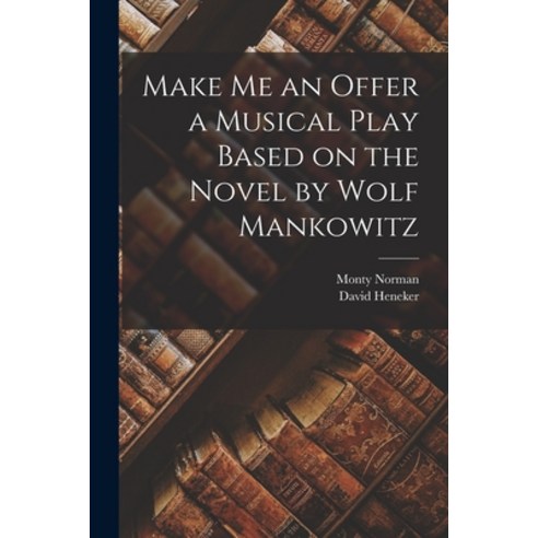 (영문도서) Make me an Offer a Musical Play Based on the Novel by Wolf Mankowitz Paperback, Legare Street Press, English, 9781016327367