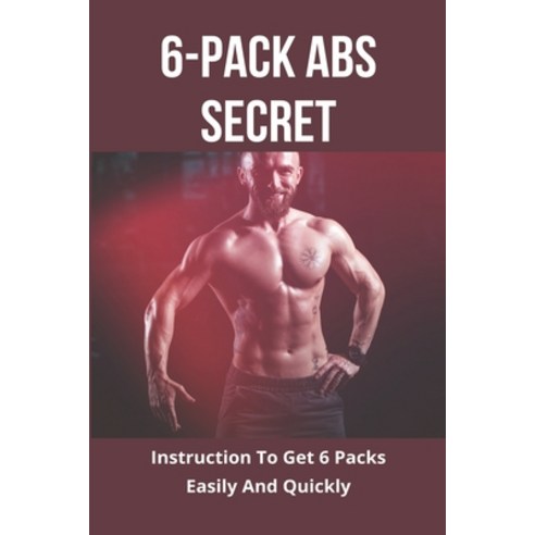 (영문도서) 6-Pack Abs Secret: Instruction To Get 6 Packs Easily And Quickly Paperback, Independently Published, English, 9798775778453