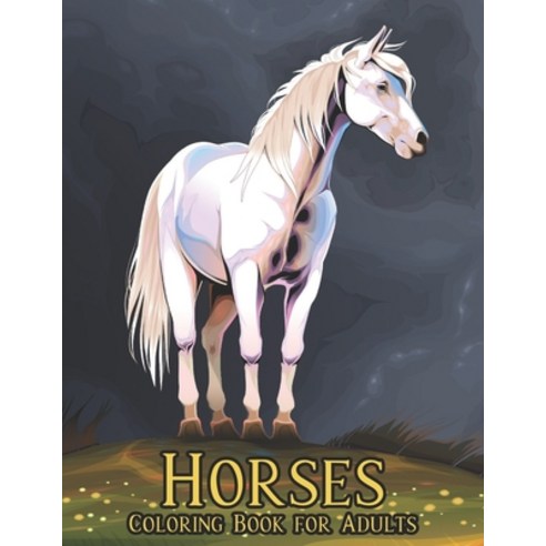 Horses Coloring Book for Adults: Stress Relieving Horses Coloring Book for Adult Gift for Horses Lov... Paperback, Independently Published