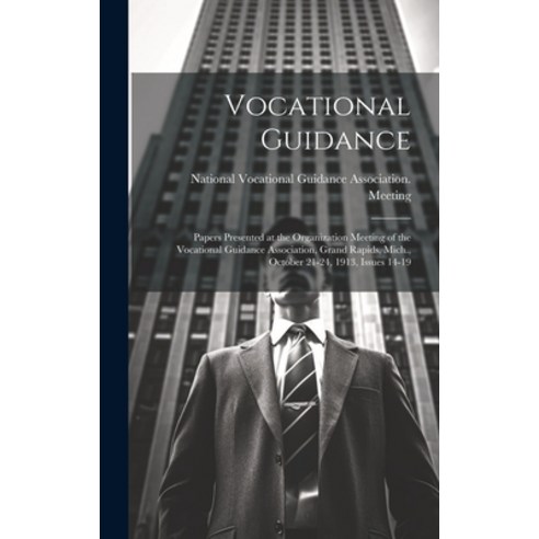 (영문도서) Vocational Guidance: Papers Presented at the Organization Meeting of the Vocational Guidance ... Hardcover, Legare Street Press, English, 9781020101885