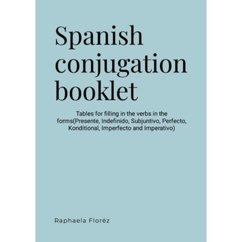 (영문도서) Spanish conjugation booklet: Tables for filling in the verbs in the forms(Presente Indefinid... Paperback, Lulu.com, English, 9781446644201