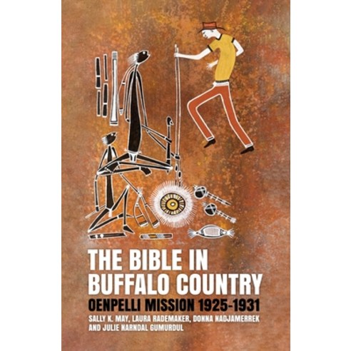 (영문도서) The Bible in Buffalo Country: Oenpelli Mission 1925-1931 Paperback, Anu Press, English, 9781760463984