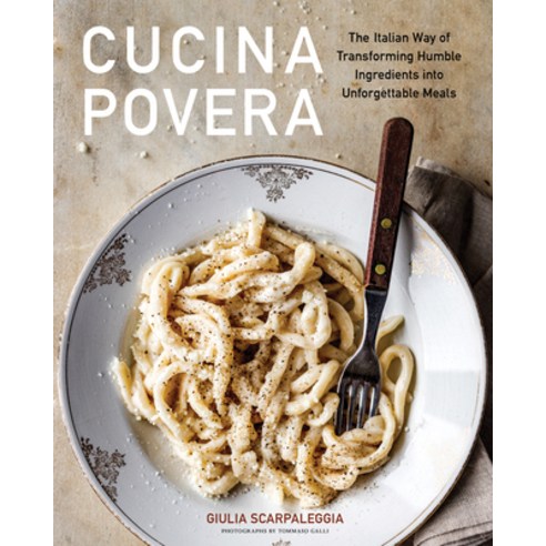 (영문도서) Cucina Povera: The Italian Way of Transforming Humble Ingredients Into Unforgettable Meals Hardcover, Artisan Publishers, English, 9781648290565