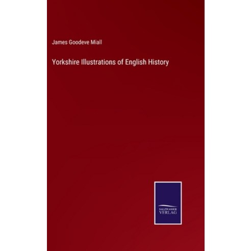 (영문도서) Yorkshire Illustrations of English History Hardcover, Salzwasser-Verlag, 9783375038595