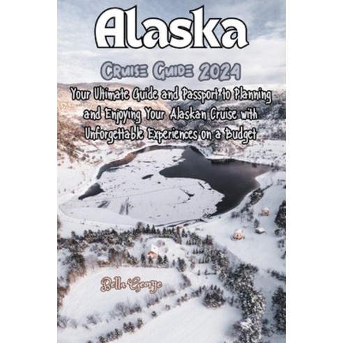 (영문도서) Alaska Cruise Guide 2024: Your Passport to Planning and Enjoying Your Alaskan Cruise with Unf... Paperback, Independently Published, English, 9798872500551
