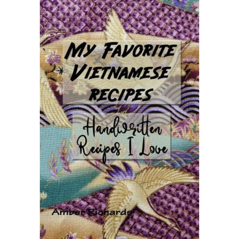 (영문도서) My Favorite Vietnamese Recipes: Handwritten Recipes I Love Paperback, Independently Published, English, 9781795732277
