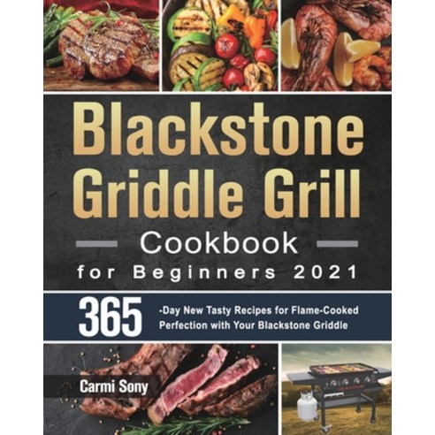 (영문도서) Blackstone Griddle Grill Cookbook for Beginners 2021: 365-Day New Tasty Recipes for Flame-Coo... Paperback, Dack Lin, English, 9781915038869