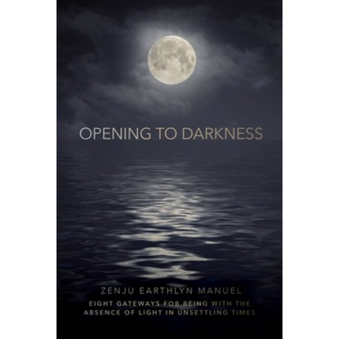 (영문도서) Opening to Darkness: Eight Gateways for Being with the Absence of Light in Unsettling Times Paperback, Sounds True, English, 9781683648611