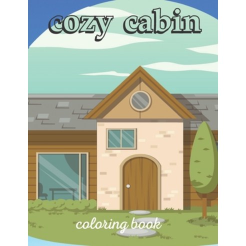 Cozy Cabins Coloring Book: Coloring book Featuring beautiful Cabins Rustic Interiors Beautiful Lan... Paperback, Independently Published, English, 9798704342434