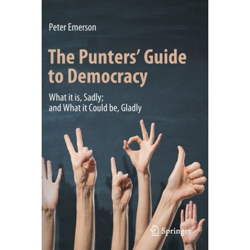 (영문도서) The Punters'' Guide to Democracy: What It Is Sadly; And What It Could Be Gladly Paperback, Springer, English, 9783031069864
