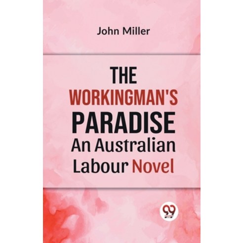 (영문도서) The Workingman''s Paradise AN AUSTRALIAN LABOUR NOVEL Paperback, Double 9 Books, English, 9789359328591