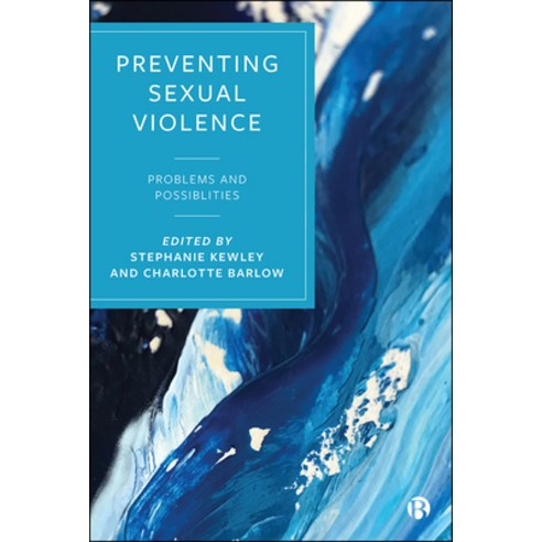 Preventing Sexual Violence: Problems and Possibilities Hardcover, Bristol University Press