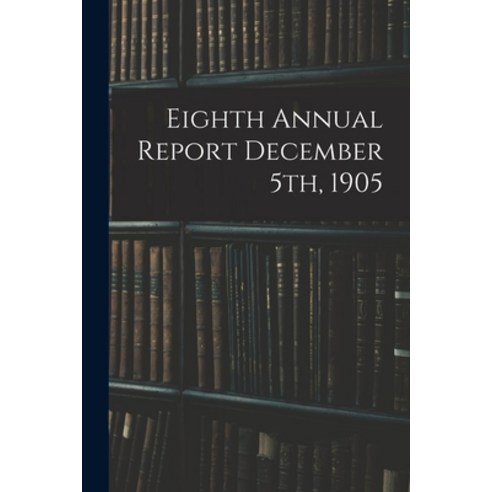 (영문도서) Eighth Annual Report December 5th 1905 Paperback, Legare Street Press, English, 9781015279919