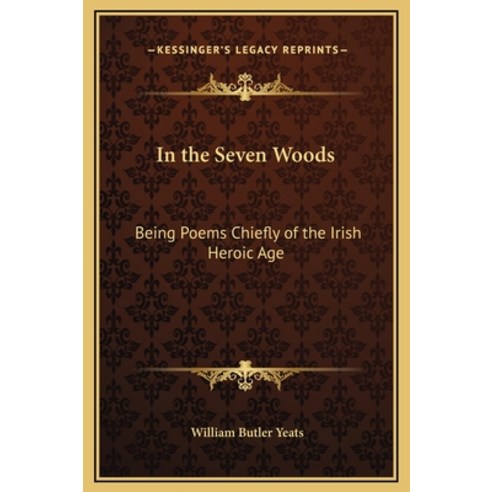 (영문도서) In the Seven Woods: Being Poems Chiefly of the Irish Heroic Age Hardcover, Kessinger Publishing, English, 9781169219908