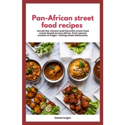 (영문도서) Pan-African street food recipes: Unveil the vibrant and flavorful street food scene found acr... Paperback, Independently Published, English, 9798879674781