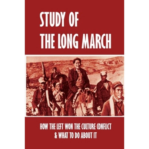 Study Of The Long March: How The Left Won The Culture Conflict & What To Do About It: Was The Long M... Paperback, Independently Published, English, 9798748415491