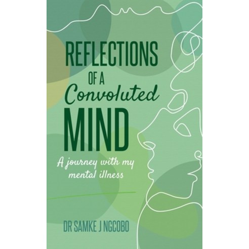Reflections of a Convoluted Mind: A Journey with My Mental Illness Paperback, Golden Goose Institute (Pty..., English, 9781990983863