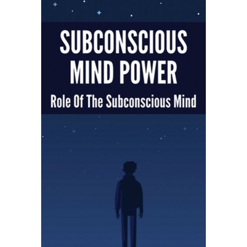 Subconscious Mind Power: Role Of The Subconscious Mind: How To Activate Subconscious Mind Paperback, Independently Published, English, 9798729782451