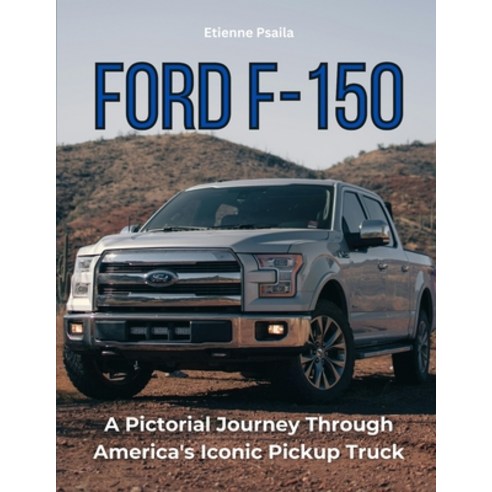 (영문도서) Ford F-150: A Pictorial Journey Through America''s Iconic Pickup Truck Paperback, Independently Published, English, 9798880470983