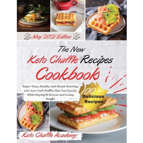 (영문도서) The New Keto Chaffle Recipes Cookbook: Super-Tasty Healthy And Mouth Watering 100+ Low-Carb ... Paperback, Keto Chaffle Academy, English, 9781802781007